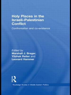 Holy Places in the Israeli-Palestinian Conflict: Confrontation and Co-existence de Marshall J. Breger