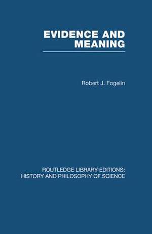 Evidence and Meaning: Studies in Analytic Philosophy de Robert J Fogelin