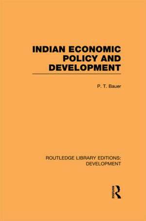 Indian Economic Policy and Development de P. T. Bauer