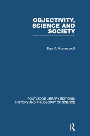 Objectivity, Science and Society: Interpreting nature and society in the age of the crisis of science de Paul A Komesaroff