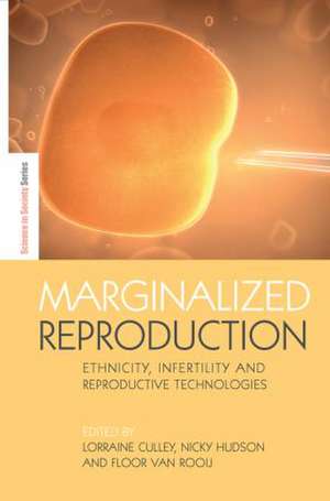 Marginalized Reproduction: Ethnicity, Infertility and Reproductive Technologies de Lorraine Culley