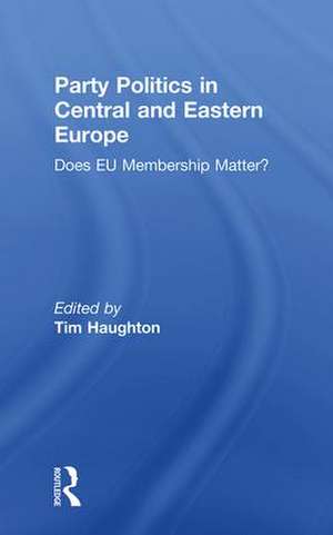 Party Politics in Central and Eastern Europe: Does EU Membership Matter? de Tim Haughton