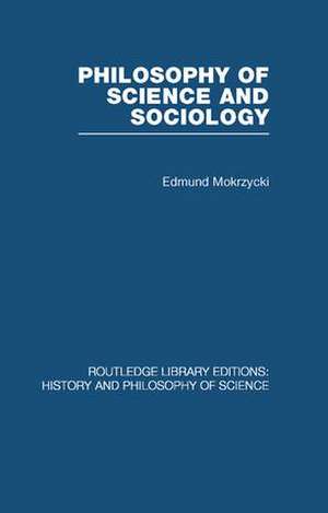 Philosophy of Science and Sociology: From the Methodological Doctrine to Research Practice de Edmund Mokrzycki