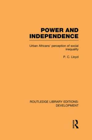 Power and Independence: Urban Africans' Perception of Social Inequality de Peter C. Lloyd