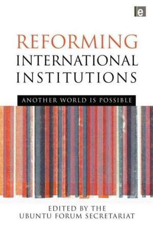 Reforming International Institutions: Another World is Possible de UBUNTU Forum Secretariat