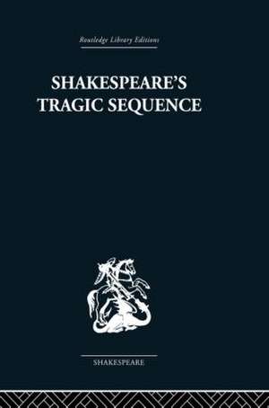 Shakespeare's Tragic Sequence de Kenneth Muir