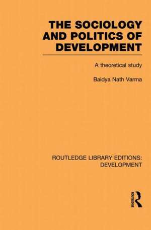 The Sociology and Politics of Development: A Theoretical Study de Baidya Nath Varma