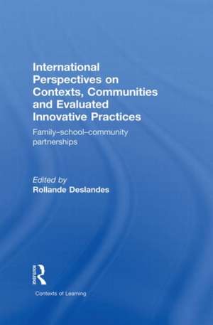 International Perspectives on Contexts, Communities and Evaluated Innovative Practices: Family-School-Community Partnerships de Rollande Deslandes