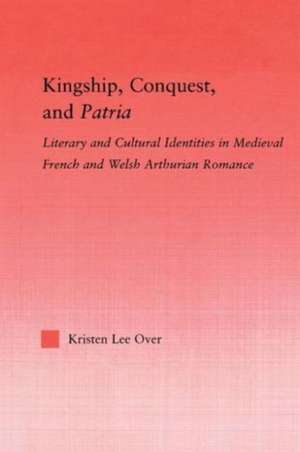 Kingship, Conquest, and Patria de Kristen Lee Over