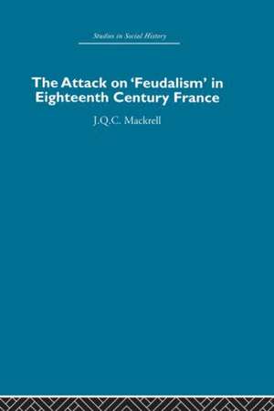 The Attack on Feudalism in Eighteenth-Century France de J.Q.C. Mackrell