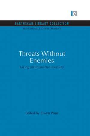 Threats Without Enemies: Facing environmental insecurity de Gwyn Prins