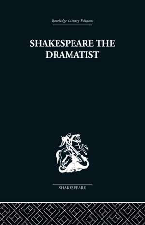 Shakespeare the Dramatist: And other papers de Una Ellis-Fermor