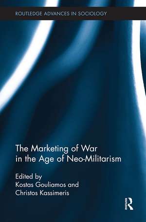 The Marketing of War in the Age of Neo-Militarism de Kostas Gouliamos