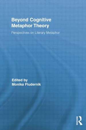 Beyond Cognitive Metaphor Theory: Perspectives on Literary Metaphor de Monika Fludernik