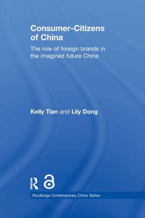 Consumer-Citizens of China: The Role of Foreign Brands in the Imagined Future China de Kelly Tian