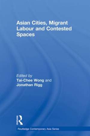 Asian Cities, Migrant Labor and Contested Spaces de Tai-Chee Wong