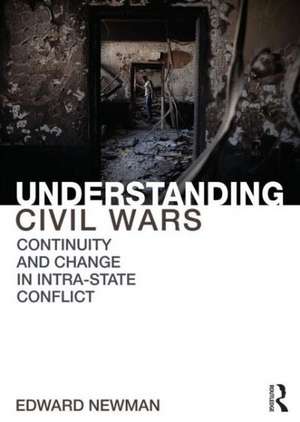 Understanding Civil Wars: Continuity and change in intrastate conflict de Edward Newman