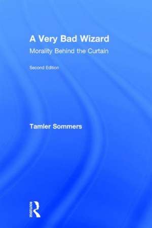 A Very Bad Wizard: Morality Behind the Curtain de Tamler Sommers