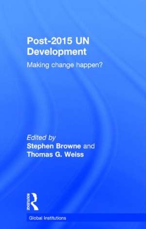 Post-2015 UN Development: Making Change Happen? de Stephen Browne