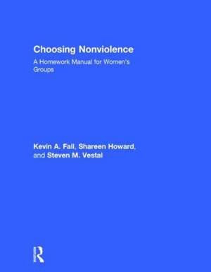 Choosing Nonviolence: A Homework Manual for Women's Groups de Kevin A. Fall