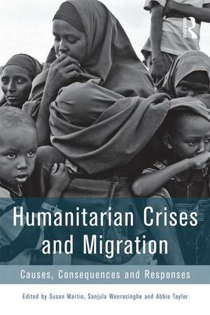 Humanitarian Crises and Migration: Causes, Consequences and Responses de Susan Martin