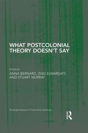 What Postcolonial Theory Doesn't Say de Anna Bernard