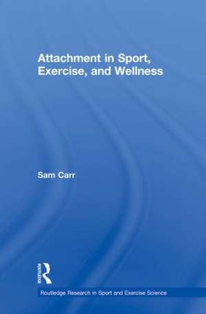 Attachment in Sport, Exercise and Wellness de Sam Carr