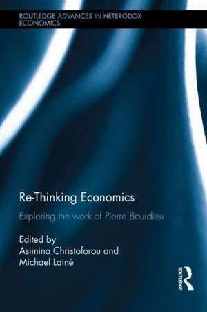 Re-Thinking Economics: Exploring the Work of Pierre Bourdieu de Asimina Christoforou