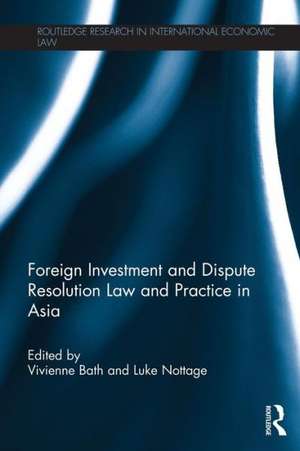 Foreign Investment and Dispute Resolution Law and Practice in Asia de Vivienne Bath