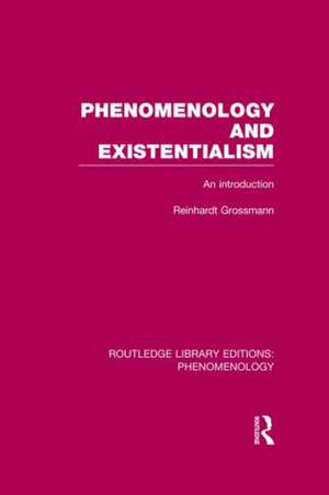 Phenomenology and Existentialism: An Introduction de Reinhardt Grossmann