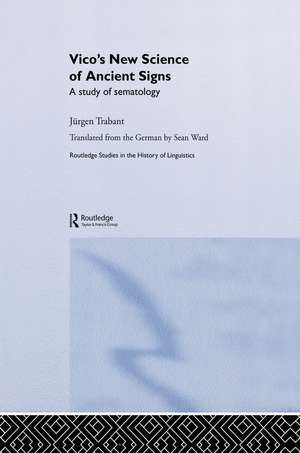 Vico's New Science of Ancient Signs: A Study of Sematology de Jürgen Trabant