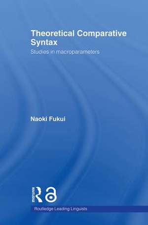 Theoretical Comparative Syntax: Studies in Macroparameters de Naoki Fukui