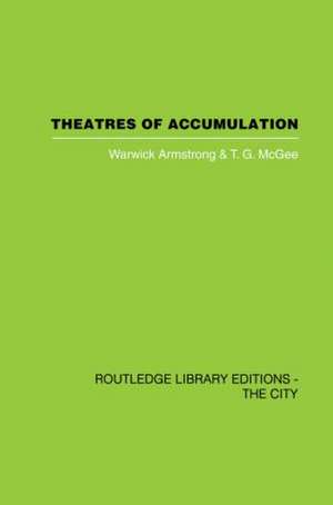 Theatres of Accumulation: Studies in Asian and Latin American Urbanization de Warwick Armstrong