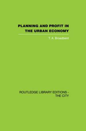 Planning and Profit in the Urban Economy de T.A. Broadbent