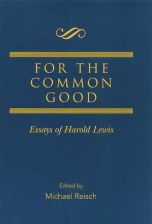 For the Common Good: Essays of Harold Lewis de Michael Reisch