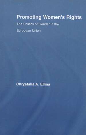 Promoting Women's Rights: Politics of Gender in the European Union de Chrysttala Ellina