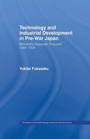 Technology and Industrial Growth in Pre-War Japan: The Mitsubishi-Nagasaki Shipyard 1884-1934 de Yukiko Fukasaku