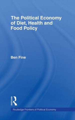 The Political Economy of Diet, Health and Food Policy de Ben Fine