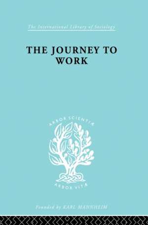 The Journey to Work: Its Significance for Industrial and Community Life de Kate Liepmann