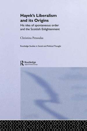 Hayek's Liberalism and Its Origins: His Idea of Spontaneous Order and the Scottish Enlightenment de Christina Petsoulas