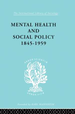 Mental Health and Social Policy, 1845-1959 de Kathleen Jones