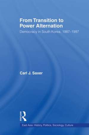 From Transition to Power Alternation: Democracy in South Korea, 1987-1997 de Carl Saxer