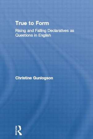 True to Form: Rising and Falling Declaratives as Questions in English de Christine Gunlogson