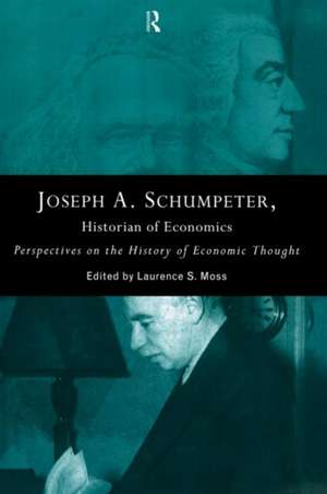 Joseph A. Schumpeter: Historian of Economics: Perspectives on the History of Economic Thought de Laurence S. Moss