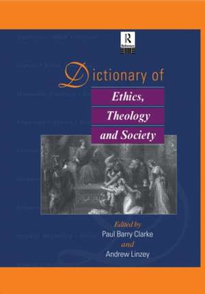 Dictionary of Ethics, Theology and Society de Paul A. B. Clarke