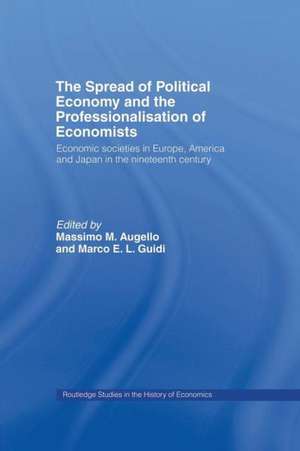 The Spread of Political Economy and the Professionalisation of Economists: Economic Societies in Europe, America and Japan in the Nineteenth Century de Massimo Augello