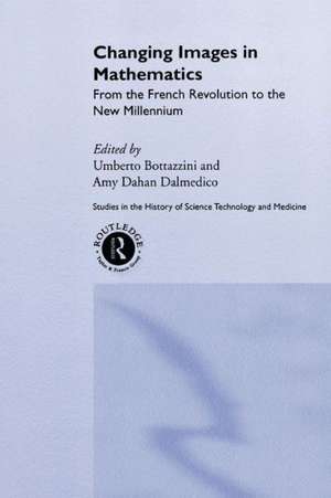 Changing Images in Mathematics: From the French Revolution to the New Millennium de Umberto Bottazini