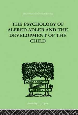 The Psychology Of Alfred Adler: and the Development of the Child de Madelaine Ganz