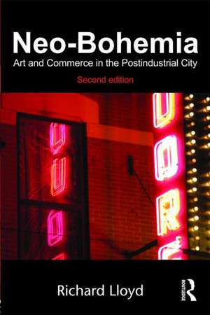 Neo-Bohemia: Art and Commerce in the Postindustrial City de Richard Lloyd