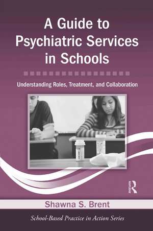 A Guide to Psychiatric Services in Schools: Understanding Roles, Treatment, and Collaboration de Shawna S. Brent